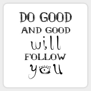 Do good and good will follow you | Spiritual goals examples Sticker